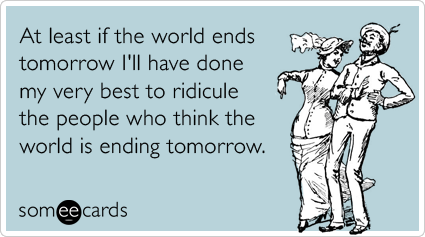 ridicule-end-of-the-world-mayan-apocalypse-confession-ecards-someecards.png