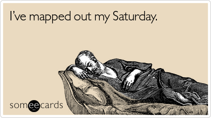 mapped-out-saturday-weekend-ecard-someecards.jpg
